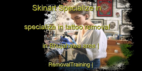 Skinart Specialize in specialize in tattoo removal in Bhujahawa area | RemovalTraining | RemovalClasses | SkinartTraining-Nepal